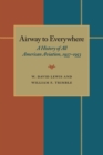 The Airway to Everywhere : A History of All American Aviation, 1937-1953 - Book