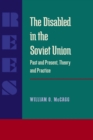 Disabled in the Soviet Union, The : Past and Present, Theory and Practice - Book