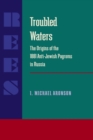 Troubled Waters : Origins of the 1881 Anti-Jewish Pogroms in Russia - Book