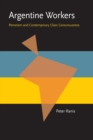 Argentine Workers : Peronism and Contemporary Class Consciousness - Book