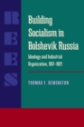 Building Socialism in Bolshevik Russia : Ideology and Industrial Organization, 1917-1921 - Book