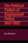 The Political Failure of Employment Policy, 1945-1982 - eBook