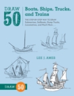 Draw 50 Boats, Ships, Trucks, and Trains - Book