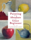 Painting for the Absolute and Utter Beginner - Book