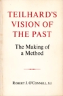 Teilhard's Vision of the Past : The Making of a Method - Book