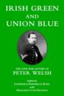 Irish Green and Union Blue : The Civil War Letters of Peter Welsh, Color Sergeant, 28th Massachusetts - Book