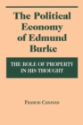 The Political Economy of Edmund Burke : The Role of Property in His Thought - Book
