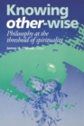 Knowing Other-Wise : Philosophy at the Threshold of Spirituality - Book