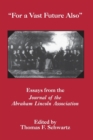 For The Vast Future Also : Essays from the Journal of the Lincoln Association - Book