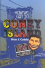 How We Got to Coney Island - Brian J. Cudahy