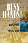 Busy Hands : Images of the Family in the Northern Civil War Effort - Book
