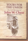 Yours for the Union : The Civil War Letters of John W. Chase, First Massachusetts Light Artillery - Book
