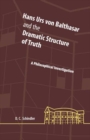 Hans Urs von Balthasar and the Dramatic Structure of Truth : A Philosophical Investigation - Book