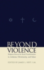 Beyond Violence : Religious Sources of Social Transformation in Judaism, Christianity, and Islam - Book
