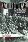 Another Civil War : Labor, Capital, and the State in the Anthracite Regions of Pennsylvania, 1840-1868 - Book