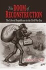 The Doom of Reconstruction : The Liberal Republicans in the Civil War Era - Book