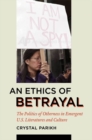 An Ethics of Betrayal : The Politics of Otherness in Emergent U.S. Literatures and Culture - Book