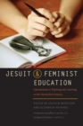 Jesuit and Feminist Education : Intersections in Teaching and Learning for the Twenty-first Century - Book
