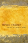 Responses to Modernity : Essays in the Politics of Culture - Book