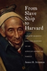 From Slave Ship to Harvard : Yarrow Mamout and the History of an African American Family - Book
