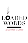 Loaded Words - Marjorie Garber