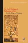 The Early Heidegger's Philosophy of Life : Facticity, Being, and Language - Book