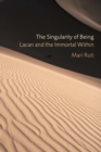 The Singularity of Being : Lacan and the Immortal Within - Book