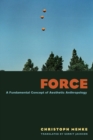 Force : A Fundamental Concept of Aesthetic Anthropology - Book