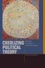 Creolizing Political Theory : Reading Rousseau through Fanon - eBook