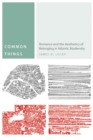 Common Things : Romance and the Aesthetics of Belonging in Atlantic Modernity - eBook