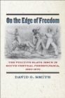 On the Edge of Freedom : The Fugitive Slave Issue in South Central Pennsylvania, 1820-1870 - David G. Smith