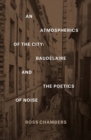An Atmospherics of the City : Baudelaire and the Poetics of Noise - eBook