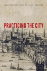 Practicing the City : Early Modern London on Stage - Book