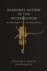 Redeemer Nation in the Interregnum : An Untimely Meditation on the American Vocation - eBook