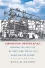 Commons Democracy : Reading the Politics of Participation in the Early United States - Book