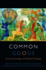Common Goods : Economy, Ecology, and Political Theology - eBook