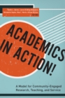 Academics in Action! : A Model for Community-Engaged Research, Teaching, and Service - Book