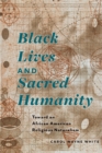 Black Lives and Sacred Humanity : Toward an African American Religious Naturalism - eBook