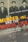 Murder, Inc., and the Moral Life : Gangsters and Gangbusters in La Guardia's New York - eBook