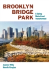 Brooklyn Bridge Park : A Dying Waterfront Transformed - Book