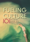 Fueling Culture : 101 Words for Energy and Environment - Book