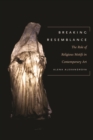 Breaking Resemblance : The Role of Religious Motifs in Contemporary Art - Book