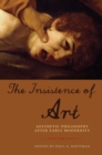 The Insistence of Art : Aesthetic Philosophy after Early Modernity - eBook