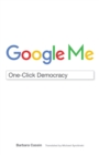Google Me : One-Click Democracy - Book
