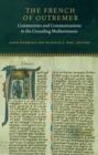 The French of Outremer : Communities and Communications in the Crusading Mediterranean - Book