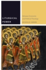 Liturgical Power : Between Economic and Political Theology - Book