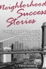 Neighborhood Success Stories : Creating and Sustaining Affordable Housing in New York - Book