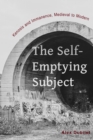 The Self-Emptying Subject : Kenosis and Immanence, Medieval to Modern - Book