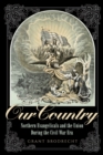 Our Country : Northern Evangelicals and the Union during the Civil War Era - Book