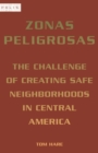 Zonas Peligrosas : The Challenge of Creating Safe Neighborhoods in Central America - Book
